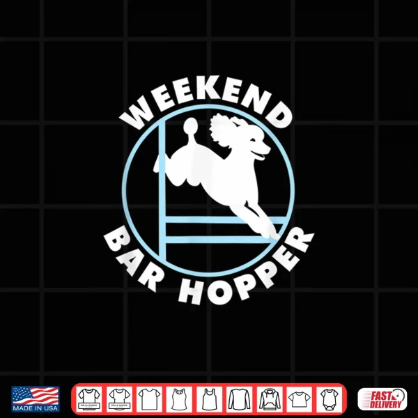 Design Weekend Bar Hopper NickerStickers Poodle Agility Dog Shirt