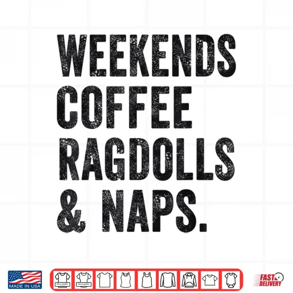 Design Weekends Coffee Ragdolls And Naps Ragdoll Cat Mom Cat Owner Shirt for Men Women