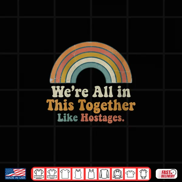 Design Were All In This Together Like Hostages Shirt