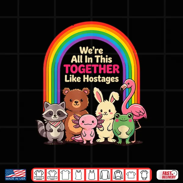 Design Were All in This Together Like Hostages Sarcastic Humor Shirt