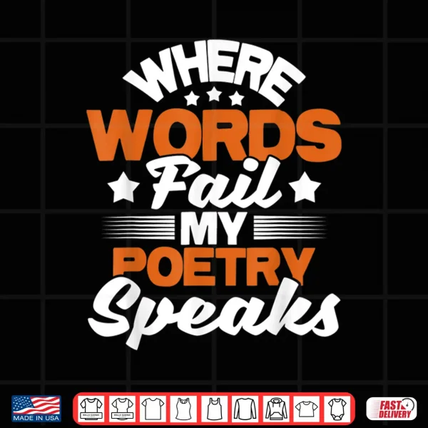 Design Where Words Fail My Poetry Speaks Bibliophile Poet Shirt