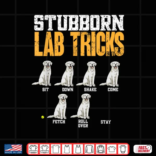 Design White Labrador Retriever Stubborn Lab Tricks Shirt