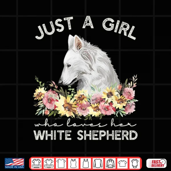 Design White Shepherd Just A Girl White German Shepherd Dog Shirt