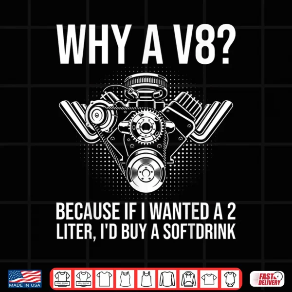 Design Why A V8. Funny V8 Engine Muscle Car Guy Racing Drifting Shirt