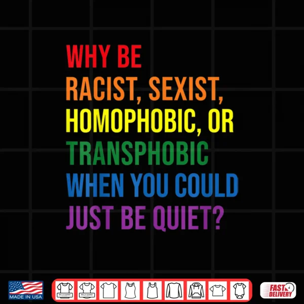 Why Be Racist Sexist Homophobic Transphobic Juneteenth Lgbtq Shirt 4 Design Why be racist sexist homophobic transphobic Juneteenth LGBTQ Shirt