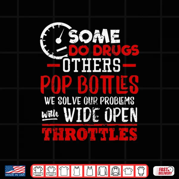 Design Wide open Trottles Some do Drugs Design Car Guy Gift Shirt