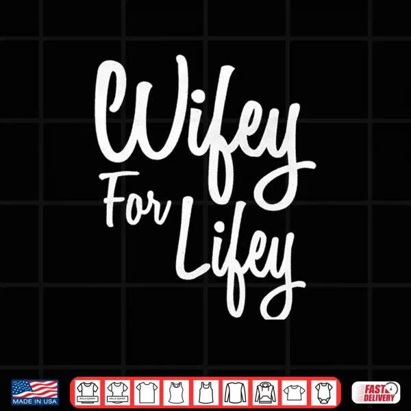 Design Wifey for Lifey Shirt Matching Hubby and Wifey Shirts Shirt