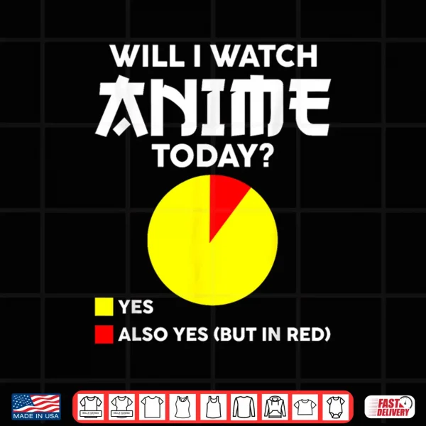 Design Will I Watch Anime Today Japan Kawaii Manga Otaku Anime Shirt