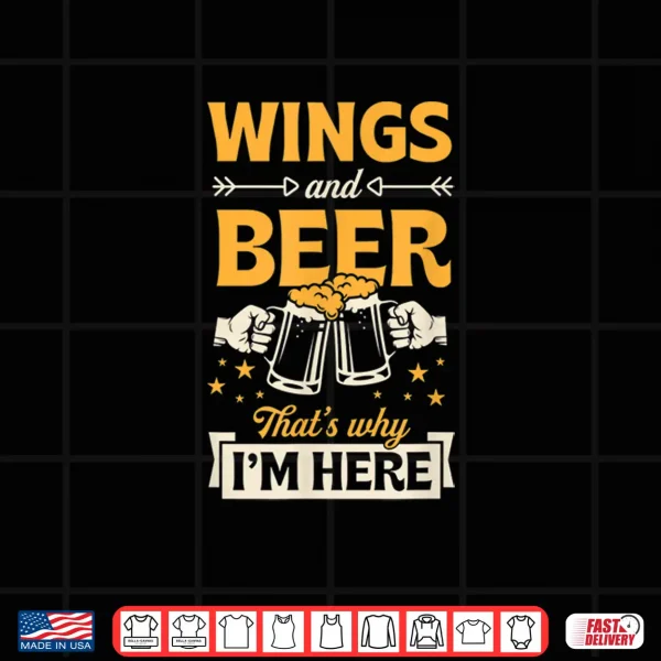 Design Wings And Beer Thats Why Im Here Funny Bar Crawl Shirt