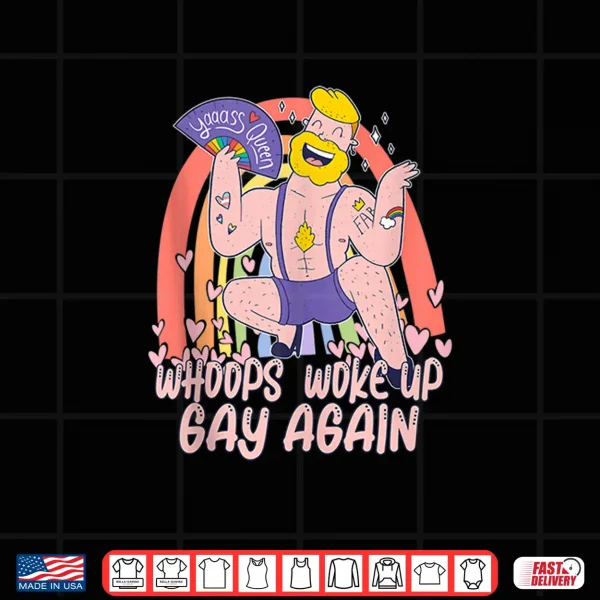 Design Woke Up Gay Again Funny Gay Pride Month LGBTQ Rainbow Shirt