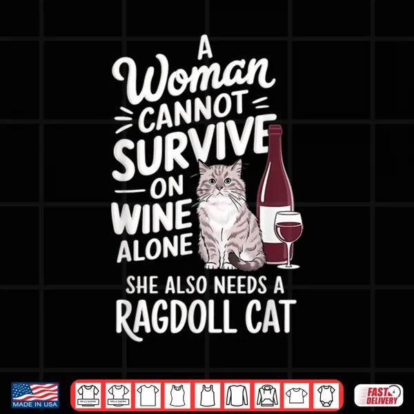 Design Woman Cannot Survive Wine Alone She Needs Ragdoll Cat Shirt