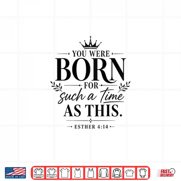 Design Womens Christian Saying You were Born for Such a Time as This Shirt