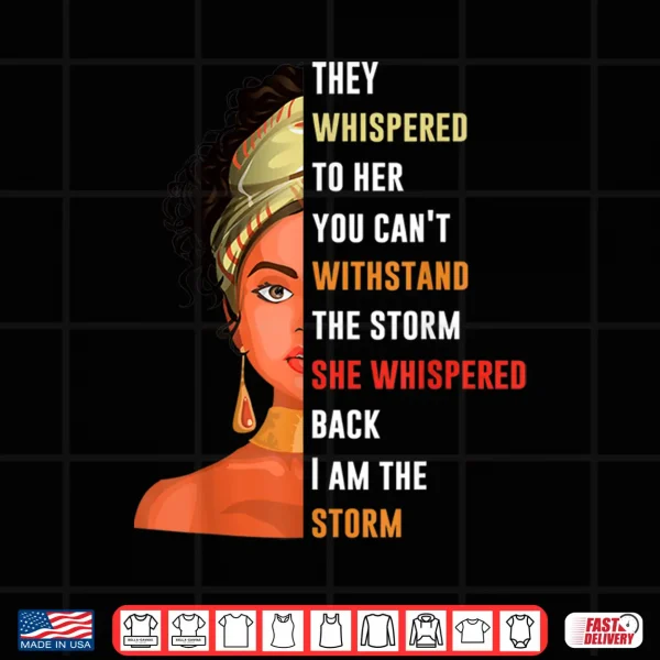 Design Womens I Am Storm They Whispered To Her You Cant Withstand Shirt
