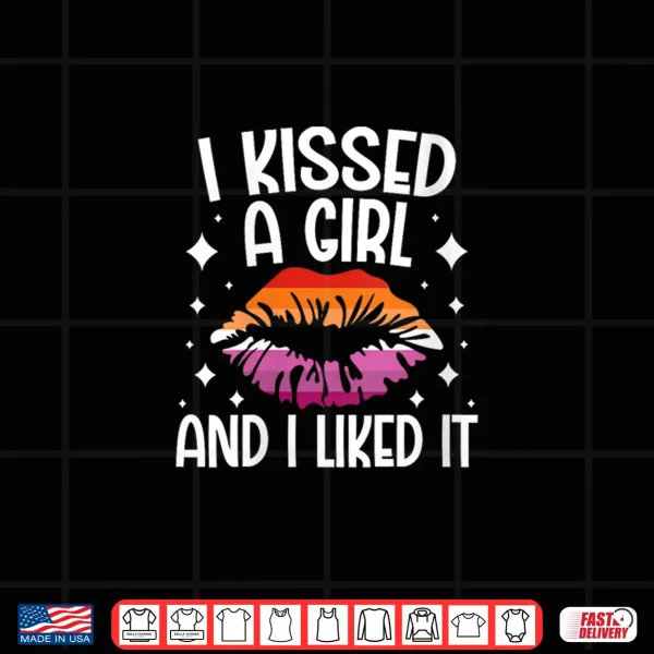 Design Womens I Kissed a Girl and I Liked It LGBT Pride Shirt