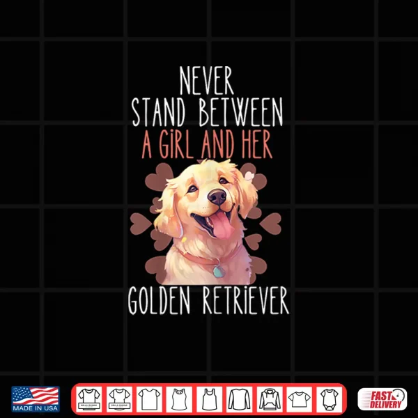 Design Womens Never Stand Between A Girl And Her Golden Retriever Dog Love Shirt