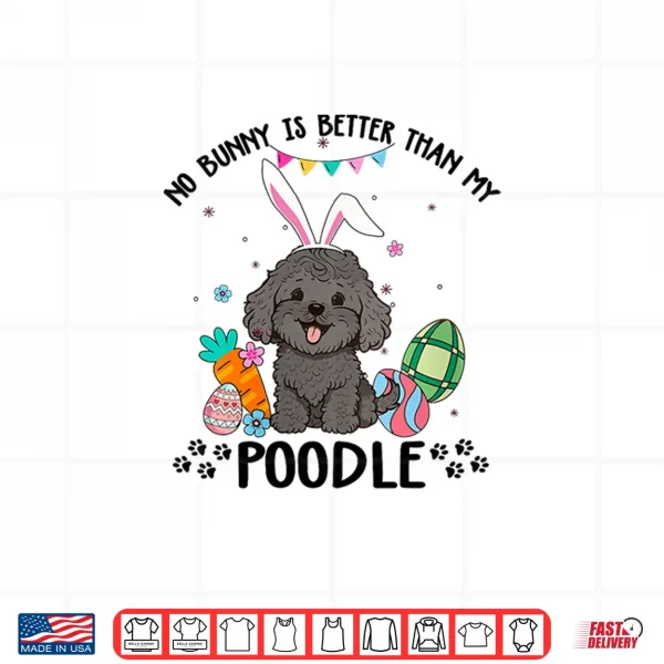 Design Womens No Bunny Is Better Than My Black Toy Poodle Dog Easter Day Shirt