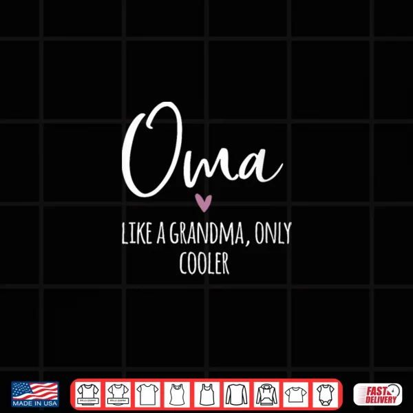 Womens Oma Like A Grandma Only Cooler Heart Mother'S Day Oma Shirt 4 Design Womens Oma Like A Grandma Only Cooler Heart Mothers Day Oma Shirt