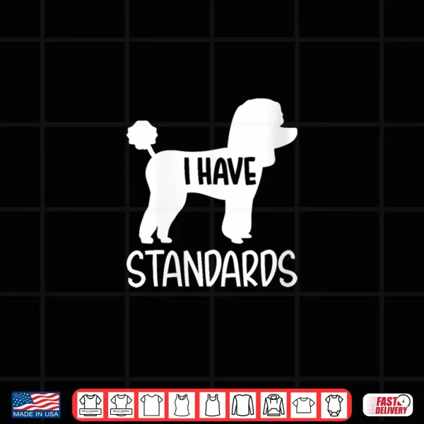 Design Womens Poodle I have standards Shirt