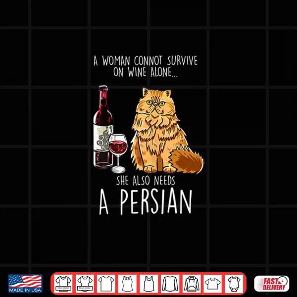 Design Womens She Also Needs Persian Woman Wine Cat Feline Cat Lover Gift Shirt