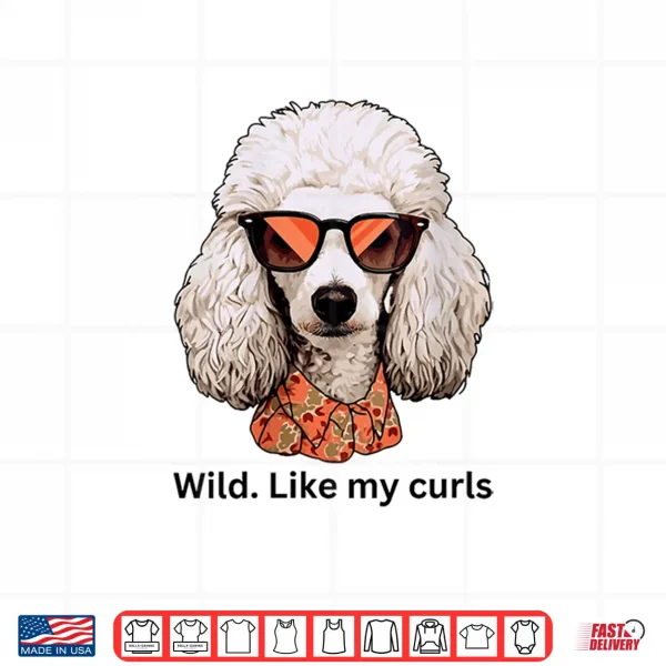 Design Womens Wild Like My Curls I Love Curls Wild Hair Dont Care Poodle Shirt