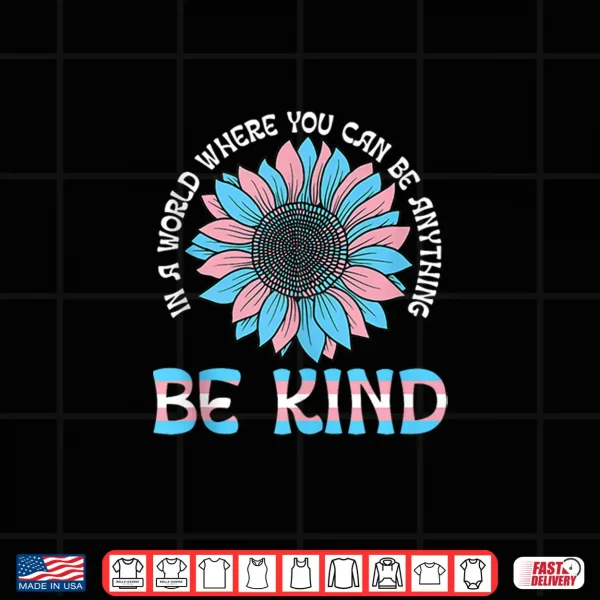 World Be Kind Transgender Trans Pride Lgbt Floral Shirt 4 Design World Be Kind Transgender Trans Pride LGBT Floral Shirt
