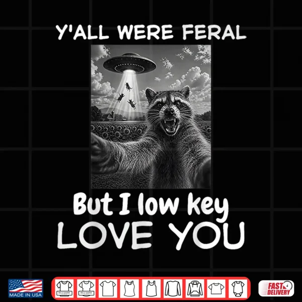 Design Yall Were Feral But I Lowkey Love You Raccoon Funny Teacher Shirt