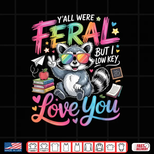 Design Yall were Feral But i Low Key Love You Shirt 1