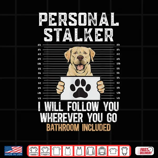 Design Yellow Labrador Retriever Personal Stalker Yellow Lab Shirt