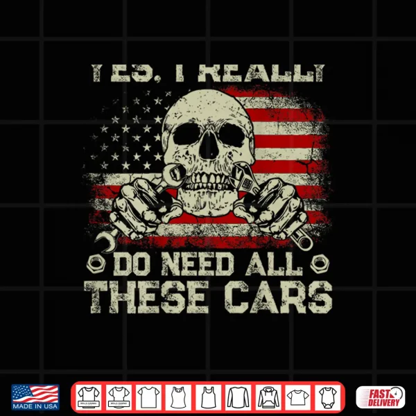Design Yes I Really Do Need All These Cars Vintage US Flag On Back Shirt