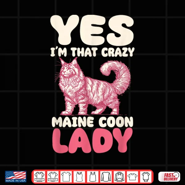 Design Yes Im That Crazy Maine Coon Cat Lady Shirt