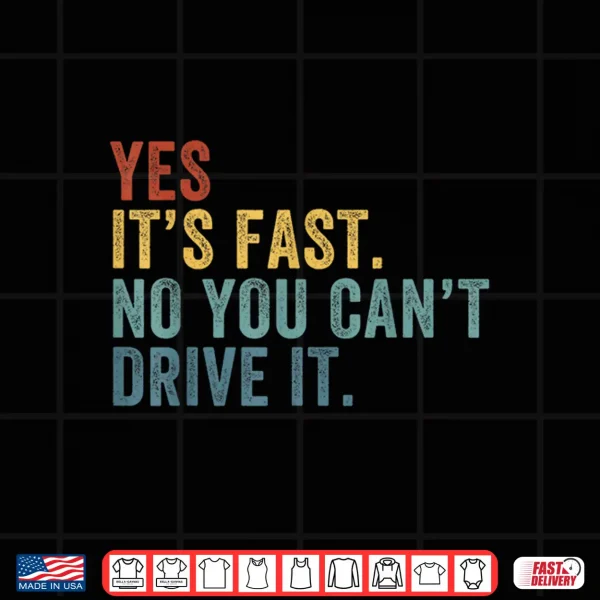 Design Yes Its Fast No You Cant Drive It Speed Funny Car Driver Shirt