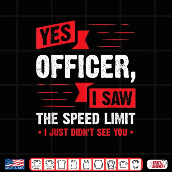 Design Yes Officer I Saw The Speed Limit Car Enthusiast Gift Shirt