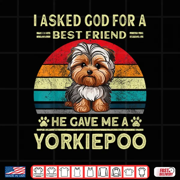Design Yorkiepoo Dad I Asked God For A Best Friend Dog Yorkie Poo Shirt