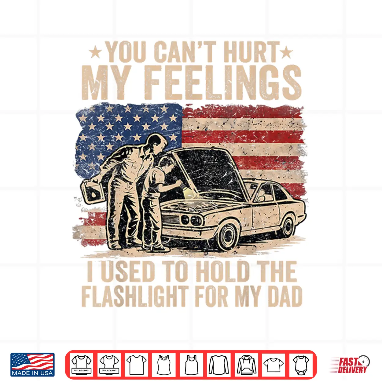 You Can’T Hurt My Feelings Used To Hold Flashlight Dad Funny Shirt You Can’T Hurt My Feelings Used To Hold Flashlight Dad Funny Shirt