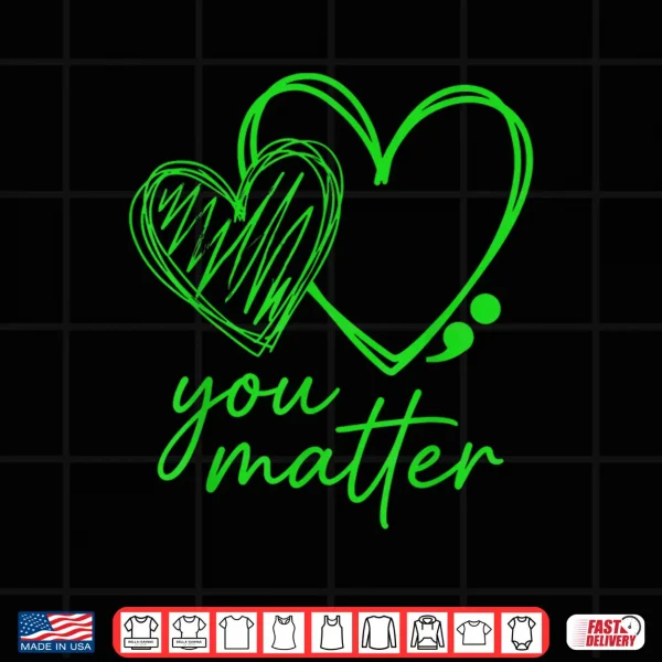 Design You Matter You are Enough Semicolon Mental Health Awareness Shirt