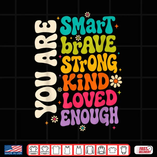 Design You are Smart Brave Strong Kind Loved Motivation Teacher Kid Shirt