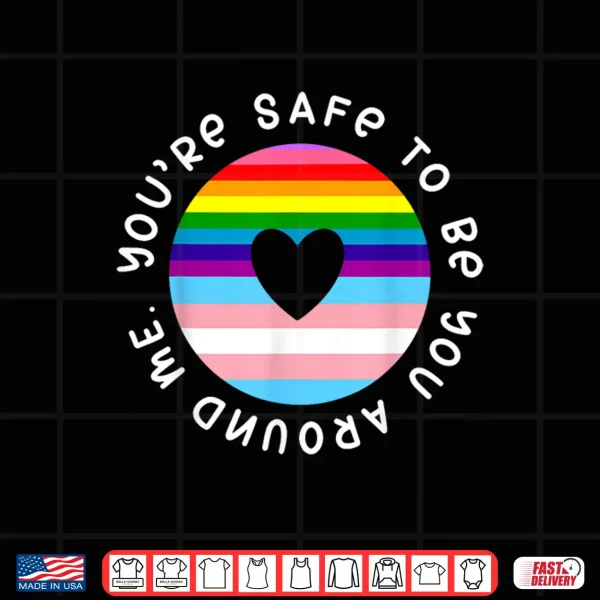 Design Youre Safe To Be You Around Me Rainbow LGBT Gay Pride Shirt