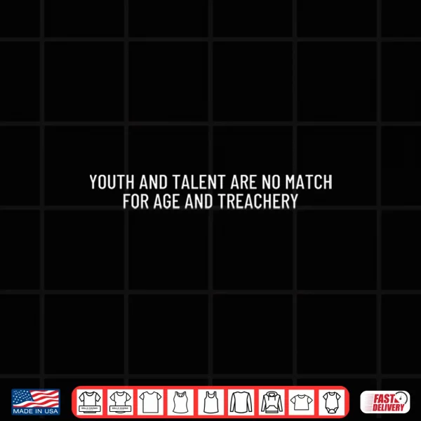 Youth And Talent Are No Match For Age And Treachery Performance Shirt 4 Design Youth and Talent are No Match for Age and Treachery Performance Shirt