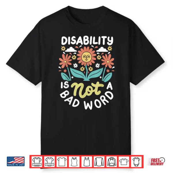 Disability Is Not A Bad Word Illness Support Shirt