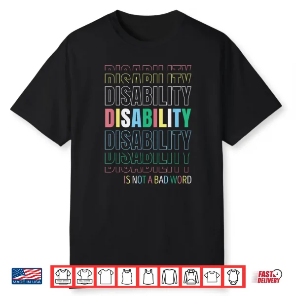 Disability Not A Bad Word Celebrate Disability Pride Month Shirt