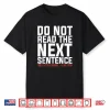 Do Not Read The Next Sentence Reading Shirt