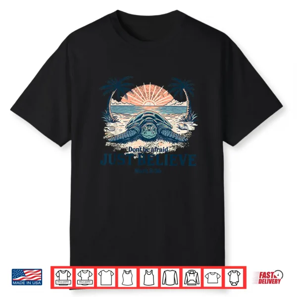 Dont Be Afraid Just Believe Mark 5 36 Sea Turtle Faith Shirt