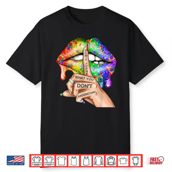 Don’T Judge What You Don’T Understand Lgbt Gay Pride Lips Shirt