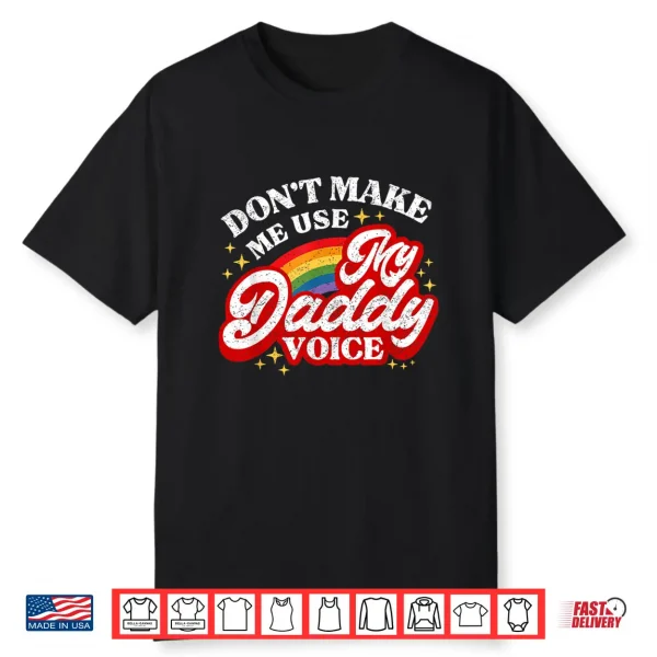 Don’T Make Me Use My Daddy Voice Funny Lgbt Gay Pride Shirt