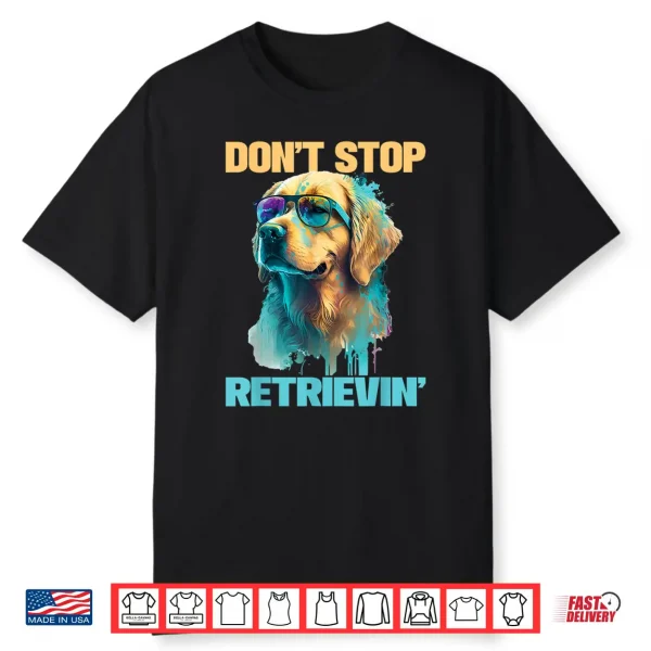 Don’T Stop Retrievin Retro Golden Retriever Dog Lover Shirt