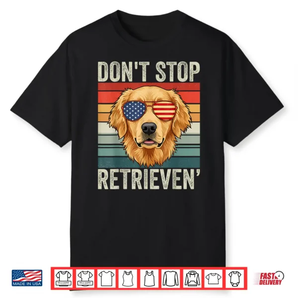 Don’T Stop Retrieving Funny Golden Retriever Owner Shirt