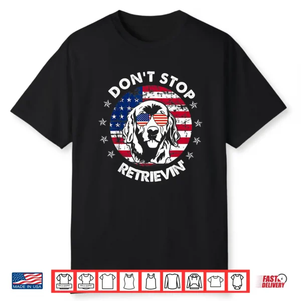 Don’T Stop Retrieving Golden Retriever 4Th Of July Shirt