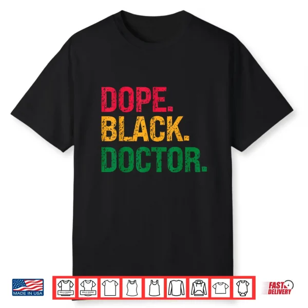 Dope Black Doctor Black History Juneteenth Shirt