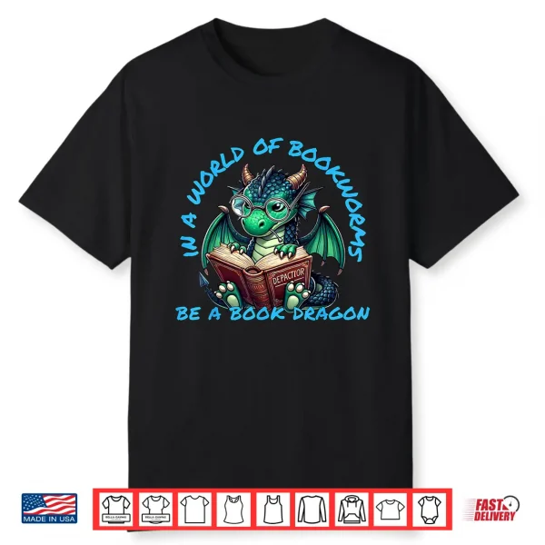Dragon In A World Of Bookworms Be A Book Dragon Shirt