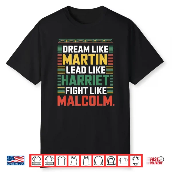 Dream Like Martin Lead Like Harriet Fight Like Malcolm Shirt